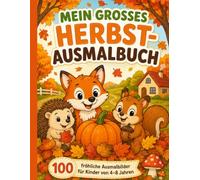 MEIN GROSSES HERBST-AUSMALBUCH: 100 fröhliche Ausmalbilder mit Tieren, Blättern, Kürbissen und gemütlichen Herbstmomenten für Kinder von 4-8 Jahren