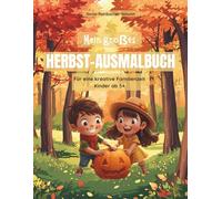 Mein großes Herbst-Ausmalbuch für Kinder ab 5 Jahren: 50 kreative Herbstmotive mit Geschichten & Extra-Seiten - spielerisch malen, lesen & Familienzeit genießen