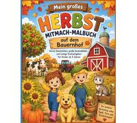 Mein großes Herbst-Mitmach-Malbuch auf dem Bauernhof: Kurze Geschichten, große Ausmalbilder und lustige Suchaufgaben für Kinder ab 3 Jahren