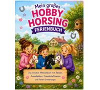 Mein großes Hobby Horsing Ferienbuch: Das kreative Mitmachbuch mit Rätseln, Ausmalbildern, Freundschaftsseiten und Ferien-Erinnerungen