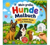 Mein großes Hunde Malbuch: 101 beliebte Hunde zum Ausmalen ab 3 Jahren