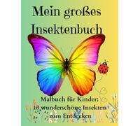 Mein großes Insektenbuch: Malbuch für Kinder: 10 wunderschöne Insekten zum Entdecken