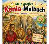 Mein großes Kenia-Malbuch - Deutsch-Suaheli: 120 Wörter und 40 Ausmalbilder für Kinder und Erwachsene mit spannenden Fakten über Kenia (Zweisprachige Malbücher)