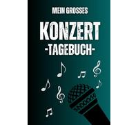 Mein grosses Konzert-Tagebuch: Konzertübersicht deiner emotionalen Highlights und Gänsehautmomente bei Live-Konzerten und Festivals, zum Ausfüllen für ... mit viel Platz für Tickets und Fotos.