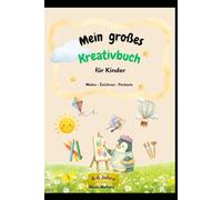 Mein großes Kreativbuch für Kinder: Malen - Zeichnen - Fantasie