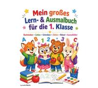 Mein großes Lern- & Ausmalbuch für die 1. Klasse: Buchstaben, Zahlen, Schreiben, Zählen, Rätsel, Ausmalbilder und Spiele