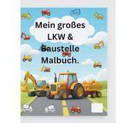 Mein großes LKW & Baustelle Malbuch: 10+ tolle Motive für Kinder ab 3 Jahren - Dicke Linien & hoher Kontrast für maximalen Malspaß