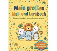 Mein großes Mal- und Lernbuch: Tiere entdecken, ausmalen und lernen! - Das ABC-Ausmalbuch mit Tierfakten und Rechenaufgaben für Kinder ab 6 Jahren