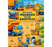 Mein Großes Malbuch: Auf der Baustelle