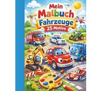 Mein großes Malbuch - Fahrzeuge: 25 liebevoll gestaltete Fahrzeuge zum Ausmalen - Für Kinder von 3-6 Jahren