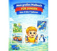 Mein großes Malbuch für Jungen: Für Kinder von 4 bis 7 Jahren - Tiere, Fahrzeuge, Abenteuer und Spaß