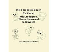 Mein großes Malbuch für Kinder Mit Landtieren, Wassertieren & Fabelwesen: 50 süße Motive/Dicke Linien/große Flächen - Einfach auszumalen-ideal für Kindergarten und Grundschule-für Kinder 3-7 Jahre