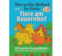 Mein großes Malbuch für Kinder - Tiere am Bauernhof: 30 kreative Ausmalbilder - Malspaß für kleine Künstler ab 4 Jahren