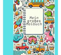 Mein großes Malbuch: Für Kinder von 2 bis 8 Jahren