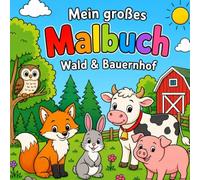 Mein großes Malbuch - Wald & Bauernhof: Tierisches Ausmalbuch für Kinder ab 3-6 Jahren / Einfache und große Motive für Kindergarten, Vorschule und Zuhause