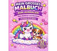 Mein großes Malbuch zum Ausmalen: 32 süße Tiere und Einhörner für Kinder ab 4 Jahren - Einfaches Ausmalbuch für Mädchen und Jungen zur Förderung von Kreativität und Fantasie