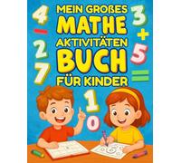 Mein großes Mathe Aktivitäten Buch für Kinder: Zahlen lernen von 1 bis 100, Zähl-, Rechen-&Malübungen, Vorschule&1.Klasse, Kopfrechnen, Malen nach Zahlen, Ausmalbildern