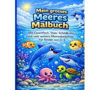 Mein grosses Meeres Malbuch: Mit Clownfisch, Haie, Schildkröte und viele weitere Meeresbewohner, Für Kinder von 3 bis 5 (Mein grosses Malbuch)