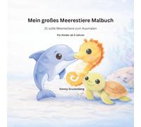 Mein großes Meerestiere Malbuch: Für Kinder - 21 süße Meerestiere zum Ausmalen (Kinder Malbuch Reihe)