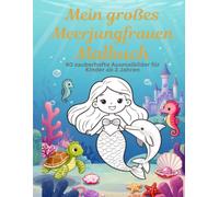 Mein großes Meerjungfrauen Malbuch: 40 zauberhafte Ausmalbilder für Kinder ab 3 Jahren. Süße Meerjungfrauen, Delfine, Schildkröten und viele Unterwasser Abenteuer