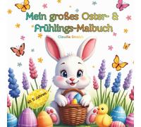 Mein großes Oster- & Frühlingsmalbuch: 75 fröhliche Ausmalbilder für Kinder ab 5 Jahren mit Osterhasen, Küken, Ostereiern und vielen schönen ... Kreatives Malbuch für Frühling und Osterzeit