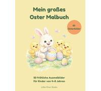 Mein großes Oster-Malbuch: 50 fröhliche Ausmalbilder rund um Ostern - Hasen, Eier, Küken und Frühlingsspaß für Kinder von 4-8 Jahren