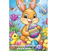 Mein großes Oster-Malbuch - Süße Osterhasen, bunte Ostereier & Frühlingsspaß für Kinder von 3-8 Jahren: 50 fröhliche Ausmalbilder - Einfach & ... das Osternest! (Themen-Malbücher für Kinder)