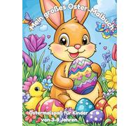 Mein großes Oster-Malbuch - Süße Osterhasen, bunte Ostereier & Frühlingsspaß für Kinder von 3-8 Jahren: 50 fröhliche Ausmalbilder - Einfach & ... das Osternest! (Themen-Malbücher für Kinder)