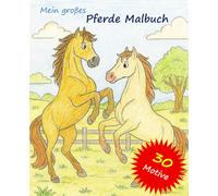 Mein großes Pferde Malbuch: Ausmalbuch für Kinder mit 30 Motiven