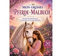 MEIN GROSSES PFERDE-MALBUCH: Fantasievolle Reitabenteuer, Freundschaft und Traumlandschaften