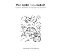 Mein großes Reise-Malbuch: Ausmalspaß für unterwegs - im Flugzeug, im Auto und am Strand