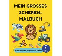 Mein großes Scheren-Malbuch: Basteln und Ausschneiden: Scherentraining & Feinmotorik ab 3 Jahren: Malen, Ausschneiden & Aufkleben. Mit 4 tollen Themenwelten: Bauernhof, Dschungel, Meer und Baustelle.