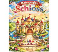 Mein großes Schloss Malbuch- 40 Seiten: Märchenhafte Königfamilie, Ritter, Prinzessinnen und Burgbewohner zum Ausmalen - Für Kinder von 2-6 Jahren