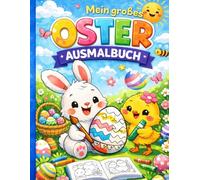 Mein großes schönes Ausmalbuch zu Ostern mit 72 Seiten! Geschenk vom Osterhasen, Mama, Papa, Oma, Opa oder Verwandten. (Malbuch für Kinder / Malspaß für groß und klein)