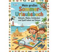 Mein großes Sommer-Urlaubsbuch für Kinder: Rätsel, Ausmalbilder, Kreativspaß und Ferien-Erinnerungen für Kinder von 6 bis 10 Jahren