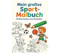 Mein großes Sport-Malbuch: 50 Sportarten zum Ausmalen - kreative Beschäftigung für Kinder ab 4 Jahren bis ins Grundschulalter
