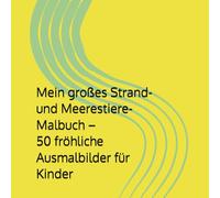Mein großes Strand- und Meerestiere-Malbuch - 50 fröhliche Ausmalbilder für Kinder