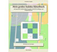 Mein großes Sudoku Rätselbuch: 100 klassische Sudoku Rätsel in großer Schrift für Anfänger und Fortgeschrittene