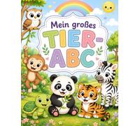 Mein großes Tier-ABC: Spielerisch das Alphabet lernen mit niedlichen Tieren, Ausmalbildern und Schreibübungen (Lernspaß für Kinder - Mein ABC)