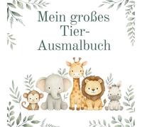 Mein großes Tier - Ausmalbuch: Großer Ausmalspaß mit deinen Lieblingstieren!