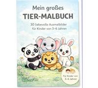 Mein großes Tier-Malbuch: 30 liebevolle Ausmalbilder für Kinder von 3-6 Jahren
