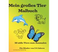 Mein großes Tier Malbuch: 50 süße Tiere zum Ausmalen - für Kinder von 3-6 Jahren