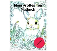 Mein großes Tier Malbuch: Die Welt der Tiere für Kinder ab 5 Jahren