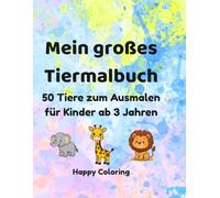 Mein großes Tier Malbuch für Kinder: 50 süße Tiere zum Ausmalen für Kinder ab 3 Jahren
