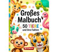 Mein großes Tier-Malbuch mit Fakten: Tiere zum Ausmalen und Entdecken für Kinder ab 4 Jahren, Das kreative Lern- und Beschäftigungsbuch - Fördert die ... und das Wissen über das Tierreich
