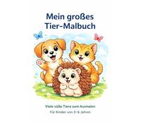 Mein großes Tier - Malbuch: Viele süße Tiere zum Ausmalen - Für Kinder von 3-6 Jahren