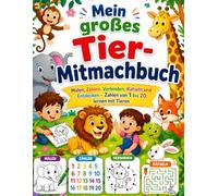 Mein großes Tier-Mitmachbuch: Zahlen lernen, Rätsel, Malen und Spiele für Kinder von 4-6 Jahren