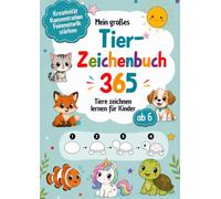 Mein großes Tier-Zeichenbuch 365 Tiere zeichnen lernen für Kinder ab 6 - Schritt für Schritt in 4 Schwierigkeitsstufen: mit Fakten und Fragen zum beantworten und mitdenken