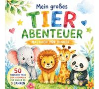 Mein großes Tierabenteuer: 50 niedliche Tiere zum Ausmalen für Kinder ab 3 Jahren