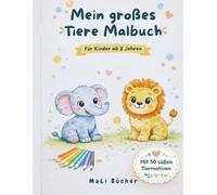 Mein großes Tiere Malbuch für Kinder ab 2 Jahren: 50 einfache Tiermotive zum Ausmalen | Große Motive mit klaren Konturen für kleine Künstler (MaLi Bücher: Lern- & Kreativreihe)